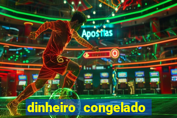 dinheiro congelado na plataforma de jogos